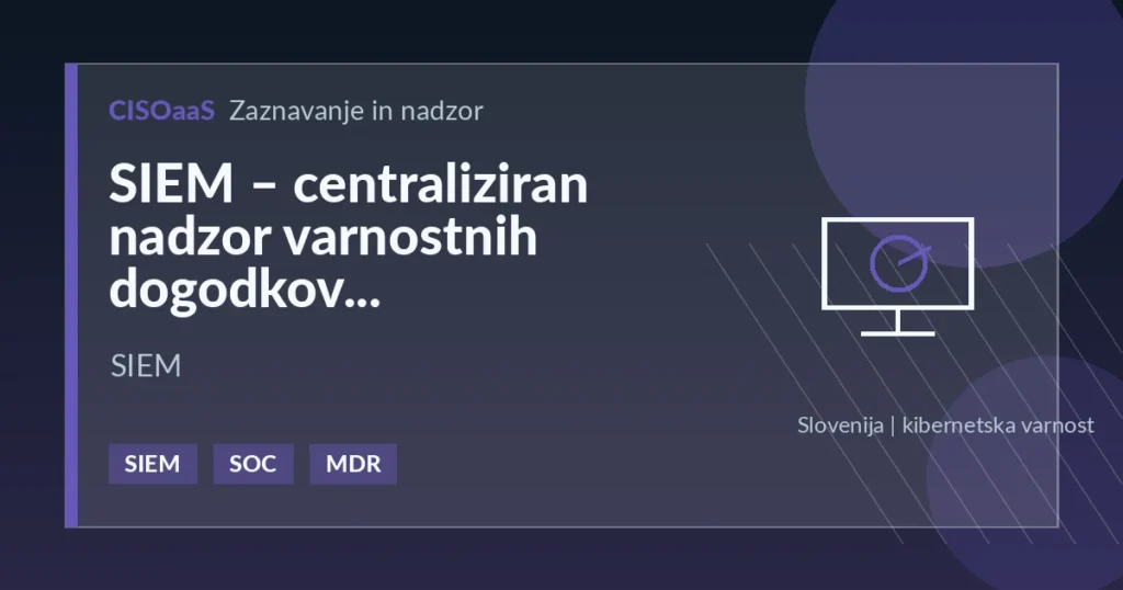 SIEM – centraliziran nadzor varnostnih dogodkov - SIEM | CISOaaS