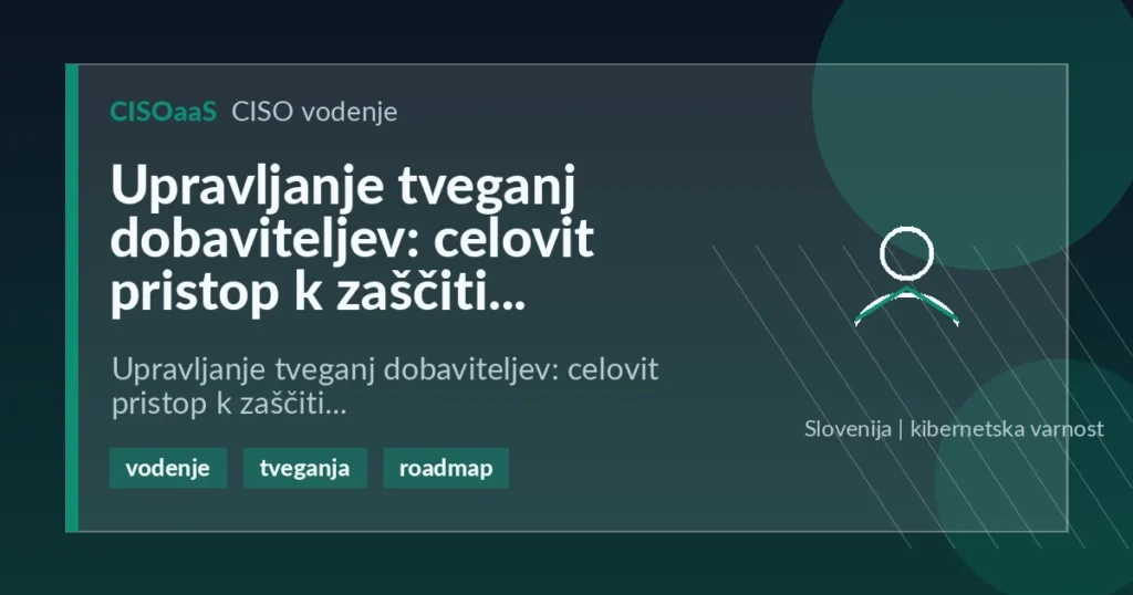 Upravljanje tveganj dobaviteljev: celovit pristop k zaščiti - Upravljanje tveganj dobaviteljev: celovit pristop k zaščiti | CISOaaS